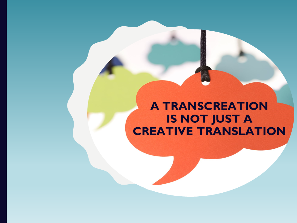 Transcreation is not just about creativity Transcreation Services